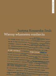 Wierny własnemu rozdarciu.. Autor: Koszarska-Szulc Justyna. Dadada.pl Okładka książki Wierny własnemu rozdarciu.