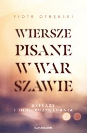 Wiersze pisane w Warszawie. Ekfrazy i inne rozpoznania. Autor: Otrębski Piotr. Dadada.pl Okładka książki Wiersze pisane w Warszawie. Ekfrazy i inne rozpoznania