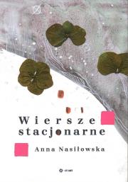 Wiersze stacjonarne. Autor: Nasiłowska Anna. Dadada.pl Okładka książki Wiersze stacjonarne