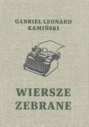 Okładka książki Wiersze zebrane / Gabriel Leonard Kamiński