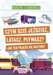 Wierszyki o transporcie. Czym dziś jeździsz, latasz, pływasz? Jak ten pojazd się nazywa?. Autor: Nożyńska-Demianiuk Agnieszka. Dadada.pl Okładka książki Wierszyki o transporcie. Czym dziś jeździsz, latasz, pływasz? Jak ten pojazd się nazywa?