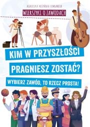 Wierszyki o zawodach. Kim w przyszłości pragniesz zostać? Wybierz zawód, to rzecz prosta!. Autor: Nożyńska-Demianiuk Agnieszka. Dadada.pl Okładka książki Wierszyki o zawodach. Kim w przyszłości pragniesz zostać? Wybierz zawód, to rzecz prosta!