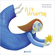 Wierzę. Autor: Baffetti Barbara, Nicoletta Bertelle, Anna Gogolin. Dadada.pl Okładka książki Wierzę