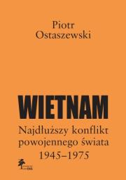 Okładka książki Wietnam - najdłuższy konflikt powojennego świata 1945-1975