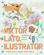 Wiktor Lato, ilustrator. Autor: Andrea Beaty, David Roberts. Dadada.pl Okładka książki Wiktor Lato, ilustrator