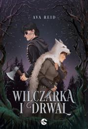 Wilczarka i Drwal. Autor: Reid Ava. Dadada.pl Okładka książki Wilczarka i Drwal