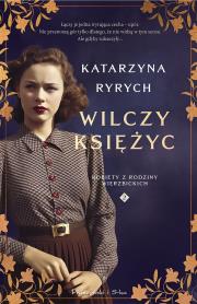 Wilczy księżyc. Kobiety z Rodziny Wierzbickich. Autor: Ryrych Katarzyna. Dadada.pl Okładka książki Wilczy księżyc. Kobiety z Rodziny Wierzbickich