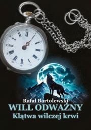 Will odważny. Klątwa wilczej krwi. Autor: Rafał Bartolewski. Dadada.pl Okładka książki Will odważny. Klątwa wilczej krwi