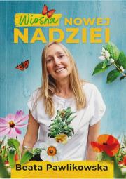 Wiosna nowej nadziei. Autor: Beata Pawlikowska. Dadada.pl Okładka książki Wiosna nowej nadziei