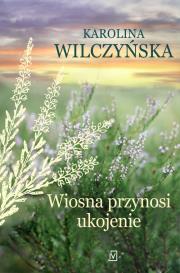 Wiosna przynosi ukojenie. Autor: Wilczyńska Karolina. Dadada.pl Okładka książki Wiosna przynosi ukojenie
