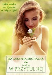 Wiosna w Przytulnej. Autor: Katarzyna Michalak. Dadada.pl Okładka książki Wiosna w Przytulnej