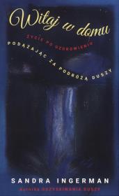 Witaj w domu. Podążając za podróżą Duszy. Autor: Sandra Ingerman. Dadada.pl Okładka książki Witaj w domu. Podążając za podróżą Duszy