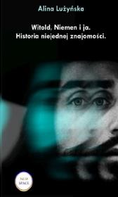 Witold, Niemen i ja. Historia niejednej znajomości. Autor: Lużyńska Alina. Dadada.pl Okładka książki Witold, Niemen i ja. Historia niejednej znajomości