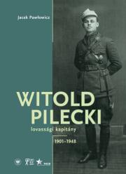 Okładka książki Witold Pilecki lovassági kapitány 1901–1948