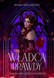 Władca prawdy. Autor: Syryńska Maria Magdalena. Dadada.pl Okładka książki Władca prawdy
