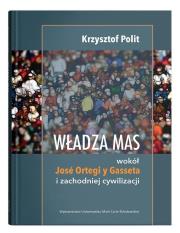 Okładka książki Władza mas: wokół Jose Ortegi y Gasseta i zachodniej cywilizacji