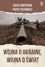Wojna o Ukrainę. Wojna o świat. Autor: Jacek Bartosiak, Piotr Zychowicz. Dadada.pl Okładka książki Wojna o Ukrainę. Wojna o świat