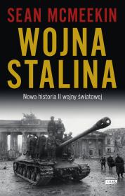 Wojna Stalina. Nowa historia II wojny światowej. Autor: Sean McMeekin. Dadada.pl Okładka książki Wojna Stalina. Nowa historia II wojny światowej