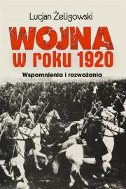 Wojna w roku 1920. Autor: Żeligowski Lucjan. Dadada.pl Okładka książki Wojna w roku 1920