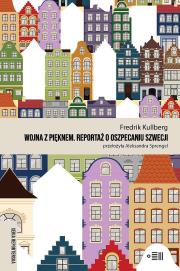 Wojna z pięknem. Reportaże o oszpecaniu Szwecji. Autor: Fredrik Kullberg. Dadada.pl Okładka książki Wojna z pięknem. Reportaże o oszpecaniu Szwecji