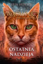 Wojownicy Omen gwiazd. Ostatnia nadzieja. Autor: Erin Hunter. Dadada.pl Okładka książki Wojownicy Omen gwiazd. Ostatnia nadzieja