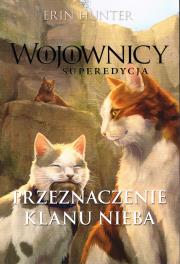 Wojownicy Superedycja Tom 5 Przeznaczenie Klanu Nieba. Autor: Erin Hunter. Dadada.pl Okładka książki Wojownicy Superedycja Tom 5 Przeznaczenie Klanu Nieba