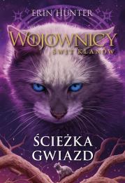 Wojownicy Świt Klanów Tom 6 Ścieżka gwiazd. Autor: Erin Hunter. Dadada.pl Okładka książki Wojownicy Świt Klanów Tom 6 Ścieżka gwiazd
