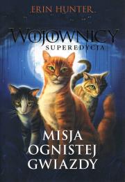 Wojownicy Tom 1. Misja Ognistej Gwiazdy. Autor: Erin Hunter. Dadada.pl Okładka książki Wojownicy Tom 1. Misja Ognistej Gwiazdy