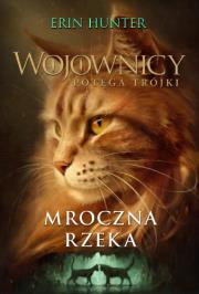 Wojownicy Tom 2. Mroczna rzeka. Potęga Trójki. Autor: Erin Hunter. Dadada.pl Okładka książki Wojownicy Tom 2. Mroczna rzeka. Potęga Trójki