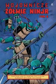 Wojownicze Żółwie Ninja 6. Autor: Kevin B. Eastman, TOM WALTZ, Dan Duncan. Dadada.pl Okładka książki Wojownicze Żółwie Ninja 6
