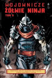 Wojownicze Żółwie Ninja. Tom 5. Autor: Kevin B. Eastman, TOM WALTZ, Dan Duncan. Dadada.pl Okładka książki Wojownicze Żółwie Ninja. Tom 5