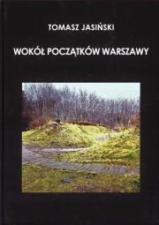 Wokół początków Warszawy. Autor: dr inż. Tomasz Jasiński. Dadada.pl Okładka książki Wokół początków Warszawy