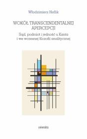 Okładka książki Wokół transcendentalnej apercepcji. Sąd, podmiot i jedność u Kanta i we wczesnej filozofii analitycz