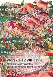 Worskla 12 VIII 1399. Klęska krucjaty Witolda.... Autor: Skworoda Paweł Szymon. Dadada.pl Okładka książki Worskla 12 VIII 1399. Klęska krucjaty Witolda...