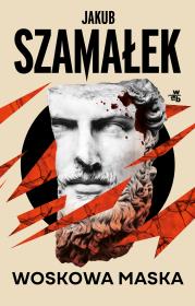 Woskowa maska. Autor: Szamałek Jakub. Dadada.pl Okładka książki Woskowa maska