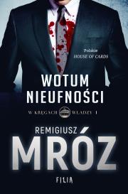 Wotum nieufności. W kręgach władzy. Tom 1. Autor: Remigiusz Mróz. Dadada.pl Okładka książki Wotum nieufności. W kręgach władzy. Tom 1