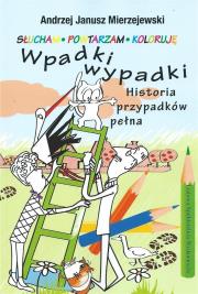 Wpadki wypadki. Historia przypadków pełna. Autor: Mierzejewski Andrzej Janusz. Dadada.pl Okładka książki Wpadki wypadki. Historia przypadków pełna