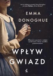Wpływ gwiazd. Autor: Emma Donoghue. Dadada.pl Okładka książki Wpływ gwiazd