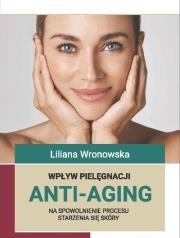 Okładka książki Wpływ pielęgnacji ANTI-AGING na spowolnienie procesu starzenia się skóry