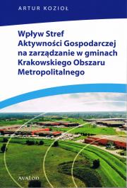 Okładka książki Wpływ Stref Aktywności Gospodarczej na zarządzanie w gminach Krakowskiego Obszaru Metropolitalnego
