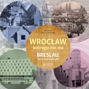 Wrocław, którego nie ma. Autor: Karczmarek Michał. Dadada.pl Okładka książki Wrocław, którego nie ma