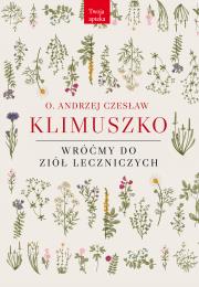 Wróćmy do ziół leczniczych. Autor: o. Andrzej Czesław Klimuszko. Dadada.pl Okładka książki Wróćmy do ziół leczniczych