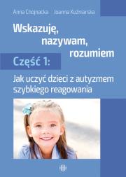 Wskazuję nazywam rozumiem część 1. Autor: Anna Chojnacka, Joanna Kuźniarska. Dadada.pl Okładka książki Wskazuję nazywam rozumiem część 1