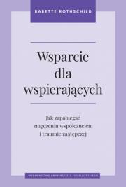Wsparcie dla wspierających. Jak zapobiegać zmęczeniu współczuciem i traumie zastępczej. Autor: Babette Rothschild. Dadada.pl Okładka książki Wsparcie dla wspierających. Jak zapobiegać zmęczeniu współczuciem i traumie zastępczej