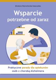 Okładka książki Wsparcie potrzebne od zaraz Praktyczne porady dla opiekunów osób z chorobą Alzheimera