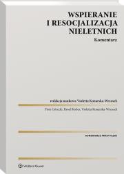 Wspieranie i resocjalizacja nieletnich. Komentarz. Autor: Konarska-Wrzosek Violetta, Górecki Piotr, Kobes Paweł. Dadada.pl Okładka książki Wspieranie i resocjalizacja nieletnich. Komentarz