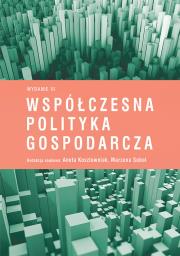 Współczesna polityka gospodarcza (Wyd.III). Autor: Kosztowniak Aneta, Sobol Marzena. Dadada.pl Okładka książki Współczesna polityka gospodarcza (Wyd.III)