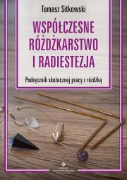 Współczesne różdżkarstwo i radiestezja Podręcznik skutecznej pracy z różdżką. Autor: Sitkowski Tomasz. Dadada.pl Okładka książki Współczesne różdżkarstwo i radiestezja Podręcznik skutecznej pracy z różdżką