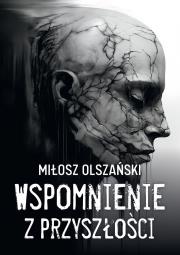 Wspomnienie z przyszłości. Autor: Miłosz Olszański. Dadada.pl Okładka książki Wspomnienie z przyszłości