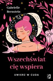 Wszechświat cię wspiera. Uwierz w cuda wyd. 2022. Autor: Gabrielle Bernstein. Dadada.pl Okładka książki Wszechświat cię wspiera. Uwierz w cuda wyd. 2022